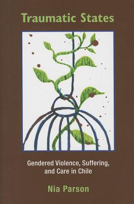 Traumatic States: Gendered Violence, Suffering, and Care in Chile