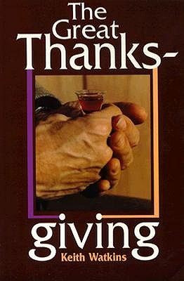 The Great Thanksgiving: The Eucharistic Norm of Christian Worship