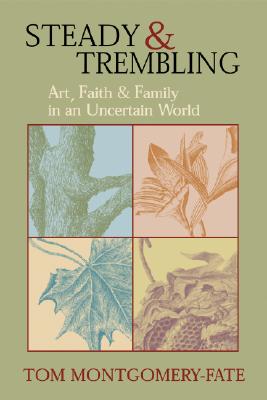 Steady & Trembling: Art, Faith, & Family in an Uncertain World