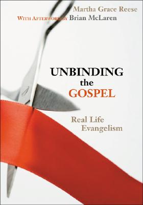 Unbinding the Gospel: Real Life Evangelism