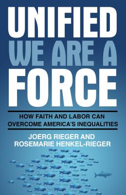 Unified We Are a Force How Faith and Labor Can Overcome AmericaS Inequalities