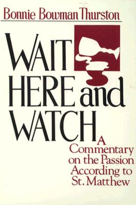Wait Here and Watch: A Eucharistic Commentary on the Passion According to St. Matthew