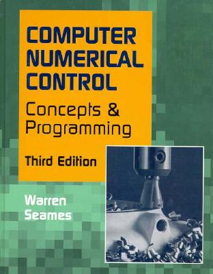 Image for Computer Numerical Control (CNC) : Concepts and Programming (Machine Trades Ser.) Computer Numerical Control (CNC) : Concepts and Programming (Machine Trades Ser.)
