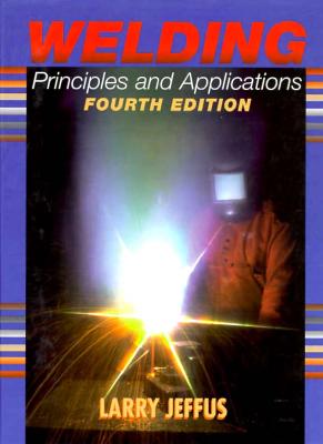 Image for Welding Principles and Applications Welding Principles and Applications