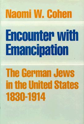Encounter with Emancipation: The German Jews in the United States, 1830-1914