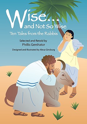 Wise and Not So Wise: Ten Tales from the Rabbis Image for Wise and Not So Wise: Ten Tales from the Rabbis