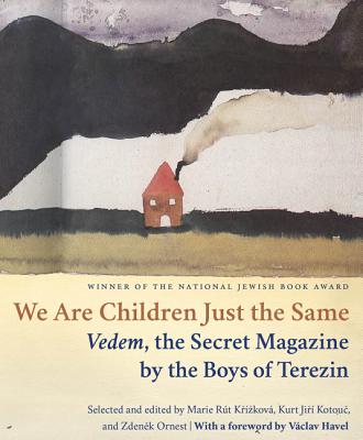 We Are Children Just the Same: Vedem, the Secret Magazine by the Boys of Terezn
