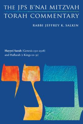 Hayyei Sarah (Genesis 23:1-25:18) and Haftarah (1 Kings 1:1-31): The JPS B'nai Mitzvah Torah Commentary (JPS Study Bible)