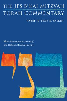 'Ekev (Deuteronomy 7:12-11:25) and Haftarah (Isaiah 49:14-51:3): The JPS B'nai Mitzvah Torah Commentary (JPS Study Bible)