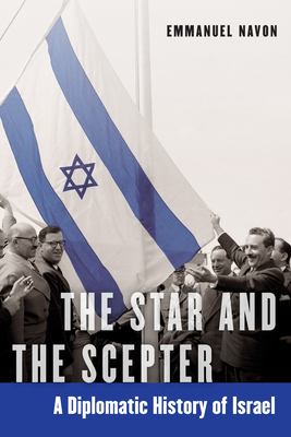 The Star and the Scepter: A Diplomatic History of Israel