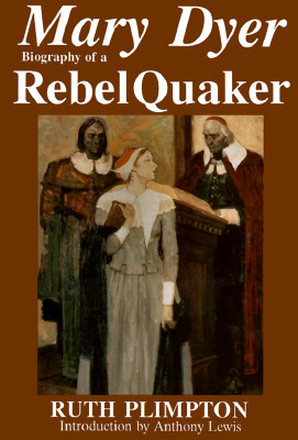 Mary Dyer: Biography of a Rebel Quaker