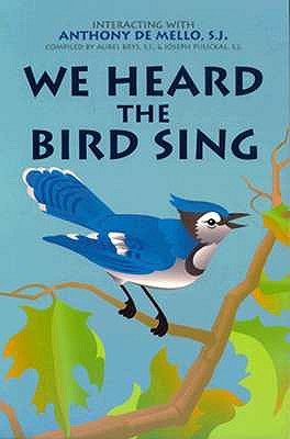 We Heard the Bird Sing: Interacting With Anthony De Mello, S.J