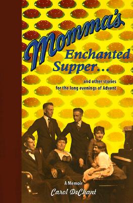 Momma's Enchanted Supper: Stories for the Long Evenings of Advent, A Memoir