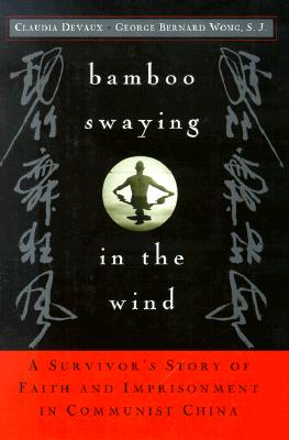 Image for Bamboo Swaying in the Wind: A Survivor's Story of Faith and Imprisonment in Communist China Bamboo Swaying in the Wind: A Survivor's Story of Faith and Imprisonment in Communist China