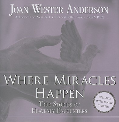 Image for Where Miracles Happen: True Stories of Heavenly Encounters