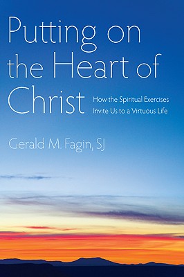 Image for Putting on the Heart of Christ: How the Spiritual Exercises Invite Us to a Virtuous Life Putting on the Heart of Christ: How the Spiritual Exercises Invite Us to a Virtuous Life