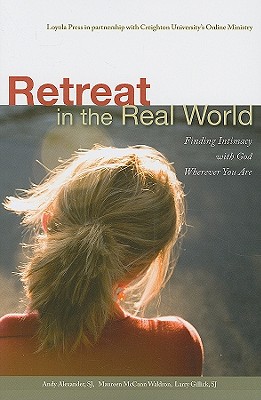 Retreat in the Real World: Finding Intimacy with God Wherever You Are