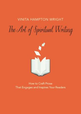 The Art of Spiritual Writing: How to Craft Prose That Engages and Inspires Your Readers