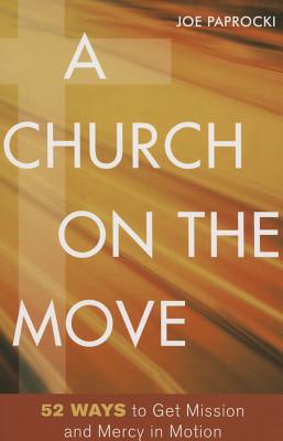 A Church on the Move: 52 Ways to Get Mission and Mercy in Motion