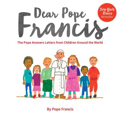 Image for Dear Pope Francis: The Pope Answers Letters from Children Around the World