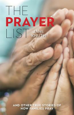 The Prayer List: .and Other True Stories of How Families Pray