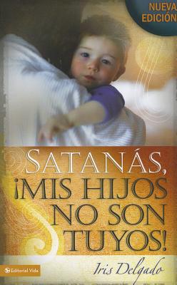 Satans, mis hijos no son tuyos, Edicin revisada (Spanish Edition)