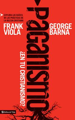 Image for Paganismo, en tu cristianismo: Explora las races de las prcticas de la iglesia cristiana (Spanish Edition) Paganismo, en tu cristianismo: Explora las races de las prcticas de la iglesia cristiana (Spanish Edition)