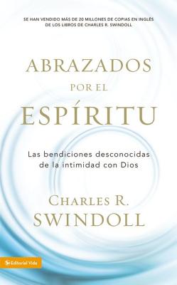 Abrazados por el Espritu: Las bendiciones desconocidas de la intimidad con Dios (Spanish Edition)