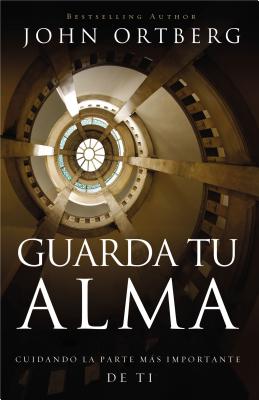 Guarda tu alma: Cuidando la parte ms importante de ti (Spanish Edition)