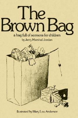 Image for The Brown Bag: A Bag Full of Sermons for Children The Brown Bag: A Bag Full of Sermons for Children