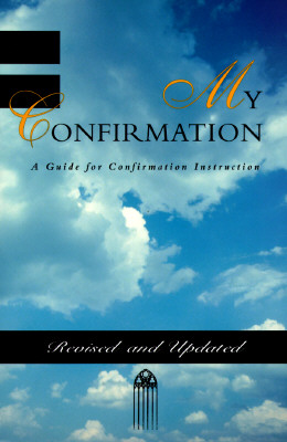 My Confirmation: A Guide for Confirmation Instruction (Revised and Updated)
