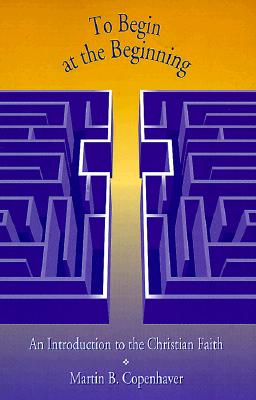 To Begin at the Beginning: An Introduction to the Christian Faith