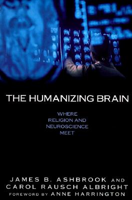 The Humanizing Brain: Where Religion and Neuroscience Meet