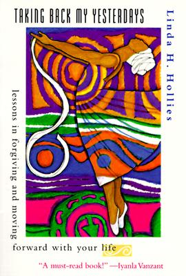 Taking Back My Yesterdays: Lessons in Forgiving and Moving Forward With Your Life