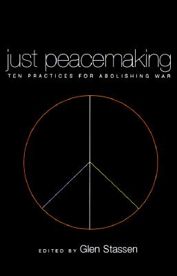 Just Peacemaking: Ten Practices for Abolishing War