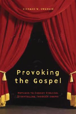 Provoking the Gospel: Methods to Embody Biblical Storytelling Through Drama
