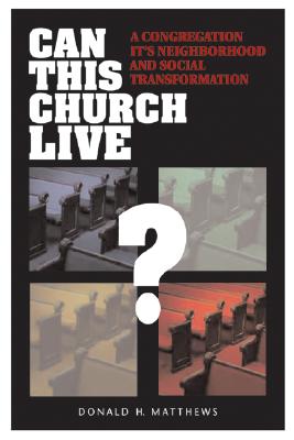 Can This Church Live: A Congregation, Its Neighborhood, And Social Transformation
