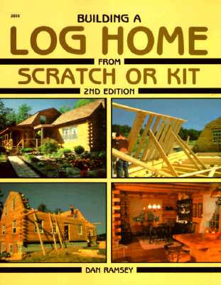 Building A Log Home From Scratch Or Kit 2nd Edition