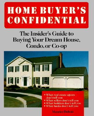 Image for Home Buyer's Confidential: The Insider's Guide to Buying Your Dream House, Condo, or Co-Op
