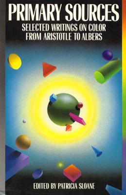Primary Sources: Selected Writings on Color from Aristotle to Albers