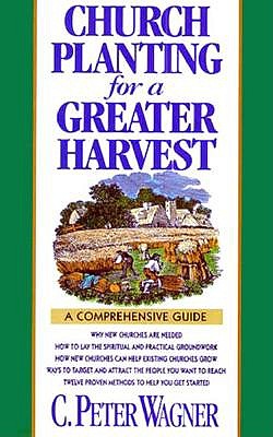 Church Planting for a Greater Harvest: A Comprehensive Guide