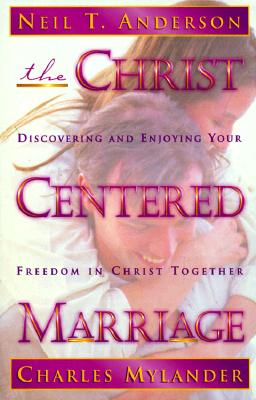 Image for The Christ Centered Marriage: Discovering and Enjoying Your Freedom in Christ Together The Christ Centered Marriage: Discovering and Enjoying Your Freedom in Christ Together