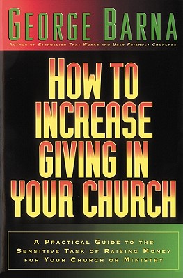 Image for How to Increase Giving in Your Church: A Practical Guide to the Sensitive Task of Raising Money For Your Church or Ministry
