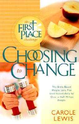 The First Place Challenge, Choosing to Change: The Bible-Based Weight Loss Plan Used Successfully By Over a Half Million People