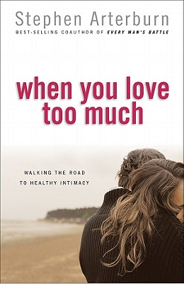 Image for When You Love Too Much: Walking the Road to Healthy Intimacy When You Love Too Much: Walking the Road to Healthy Intimacy