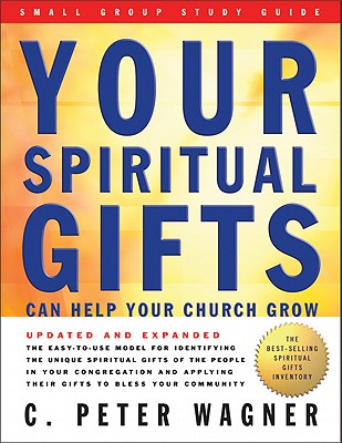 Image for Your Spiritual Gifts Can Help Your Church Grow: Small Group Study Guide Your Spiritual Gifts Can Help Your Church Grow: Small Group Study Guide