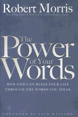 The Power of Your Words: How God Can Bless Your Life Through The Words You Speak