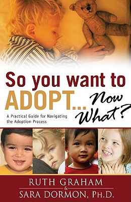 So You Want to Adopt.Now What: A Practical Guide for Navigating the Adoption Process