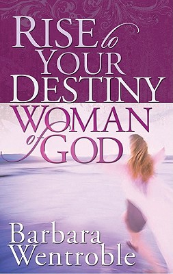Image for Rise to Your Destiny, Woman of God Rise to Your Destiny, Woman of God
