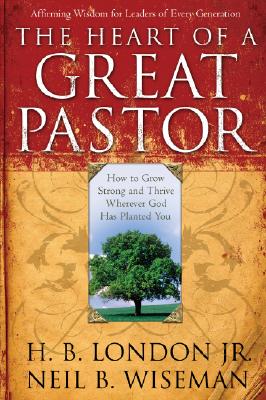 Image for The Heart of a Great Pastor: How to Grow Stronger and Thrive Wherever God Has Planted You The Heart of a Great Pastor: How to Grow Stronger and Thrive Wherever God Has Planted You